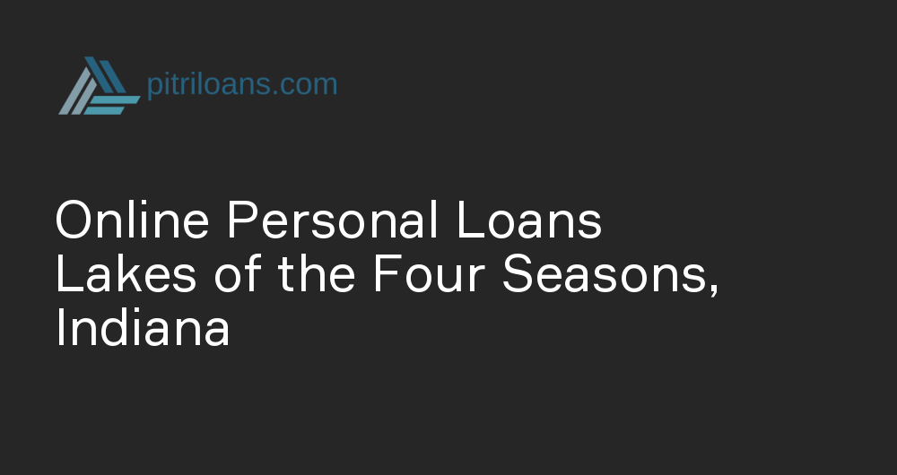 Online Personal Loans in Lakes of the Four Seasons, Indiana