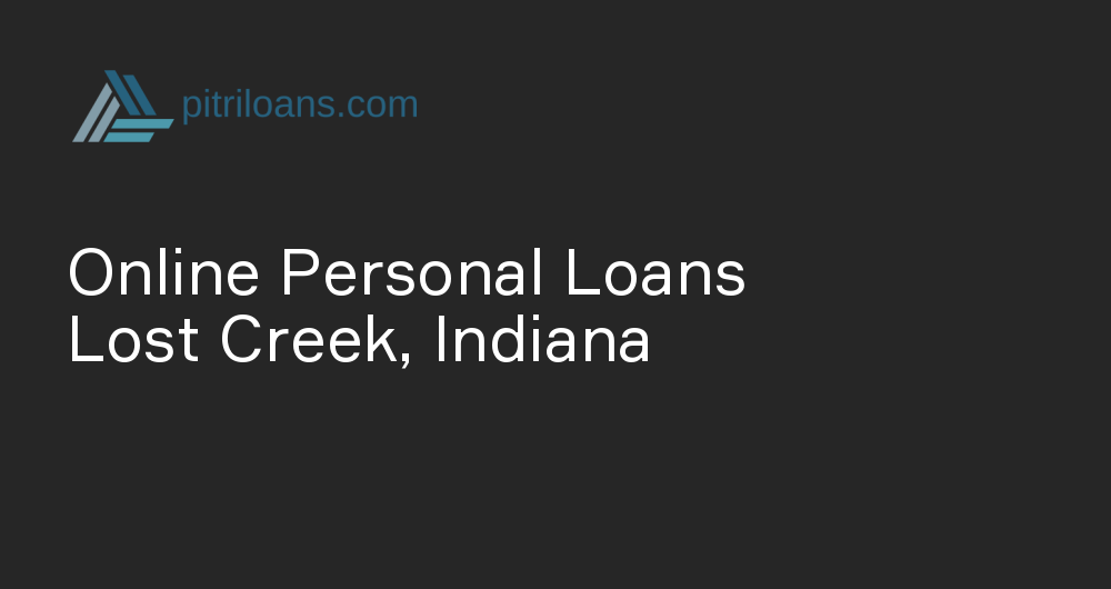 Online Personal Loans in Lost Creek, Indiana