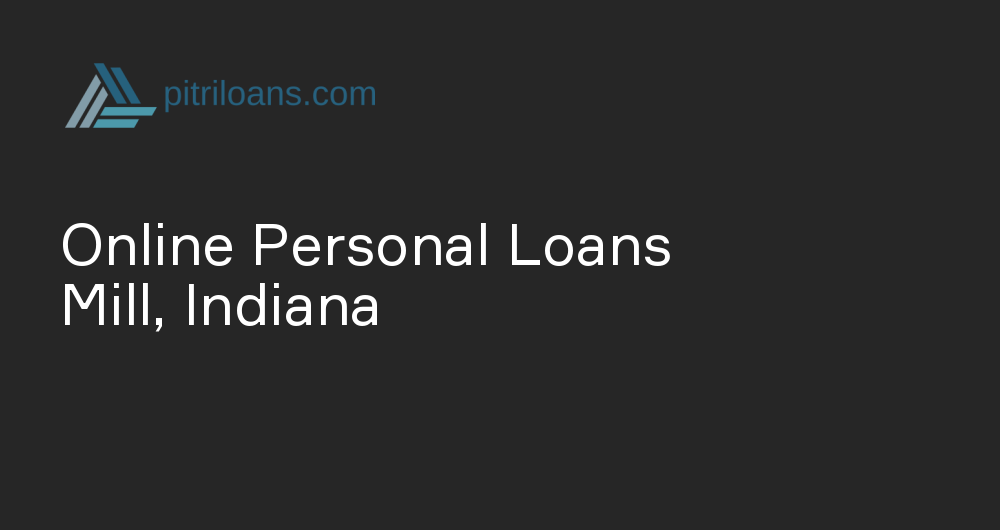 Online Personal Loans in Mill, Indiana