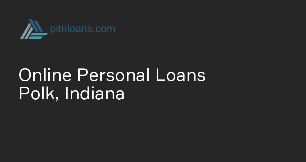 Online Personal Loans in Polk, Indiana