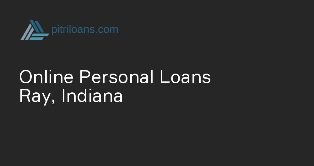 Online Personal Loans in Ray, Indiana