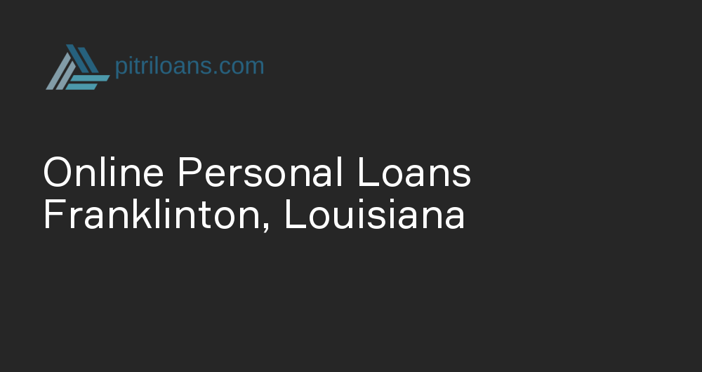 Online Personal Loans in Franklinton, Louisiana