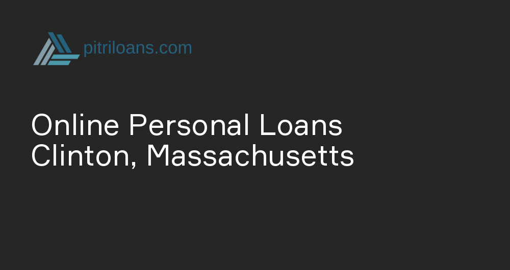 Online Personal Loans in Clinton, Massachusetts