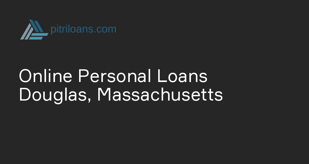 Online Personal Loans in Douglas, Massachusetts