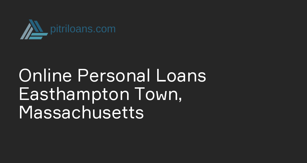 Online Personal Loans in Easthampton Town, Massachusetts