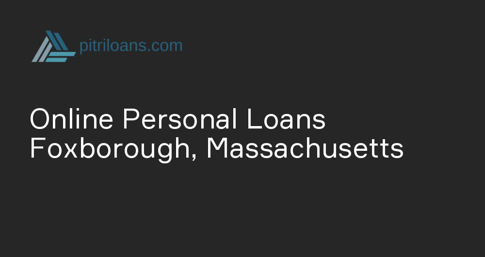 Online Personal Loans in Foxborough, Massachusetts
