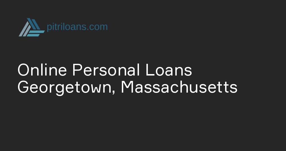 Online Personal Loans in Georgetown, Massachusetts