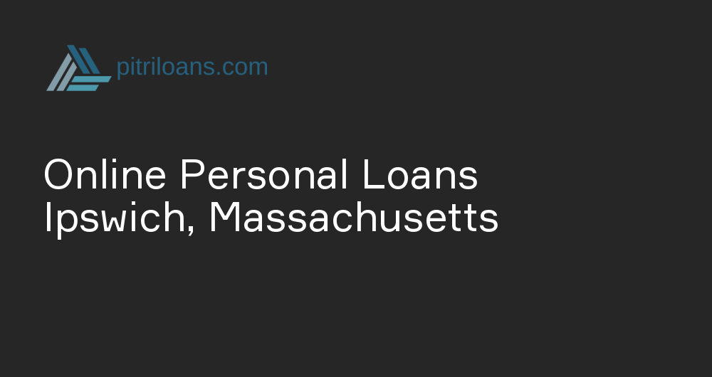 Online Personal Loans in Ipswich, Massachusetts