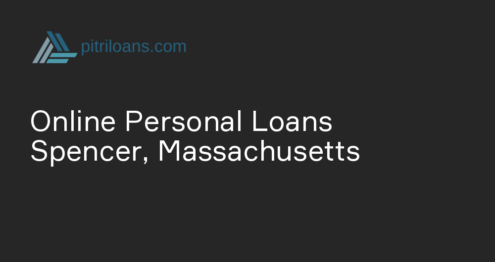 Online Personal Loans in Spencer, Massachusetts