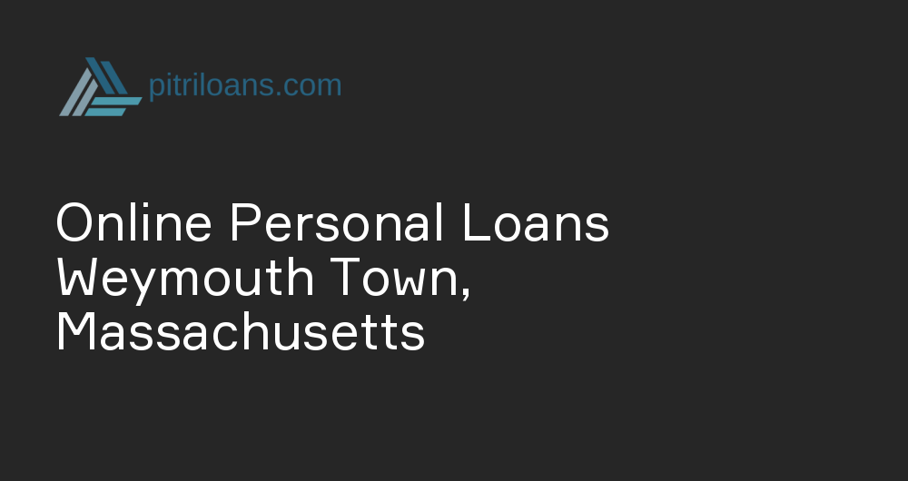 Online Personal Loans in Weymouth Town, Massachusetts