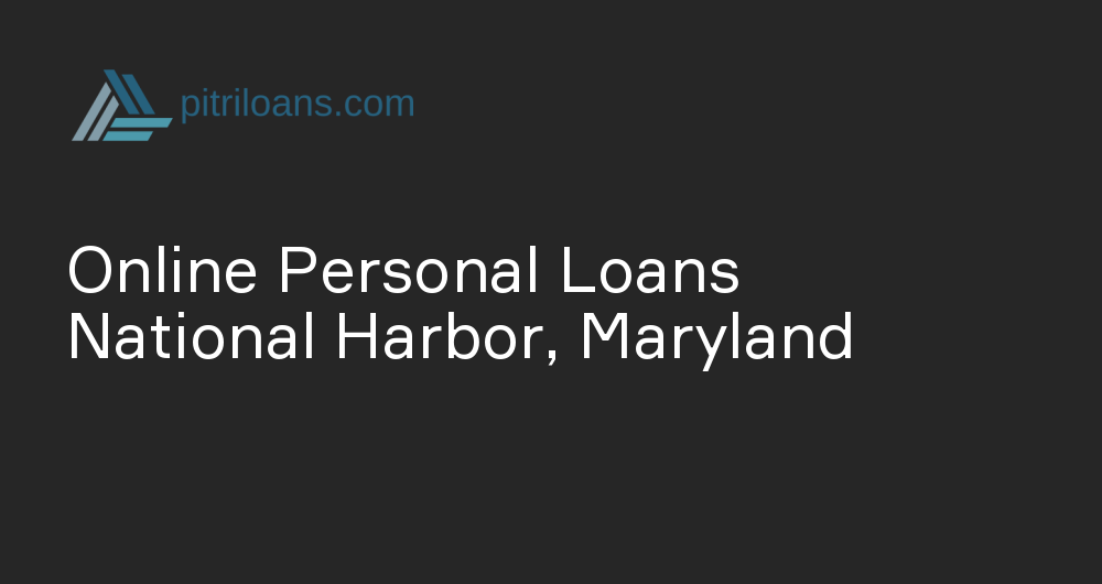 Online Personal Loans in National Harbor, Maryland