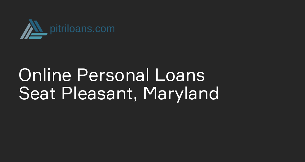 Online Personal Loans in Seat Pleasant, Maryland