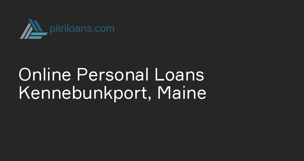 Online Personal Loans in Kennebunkport, Maine