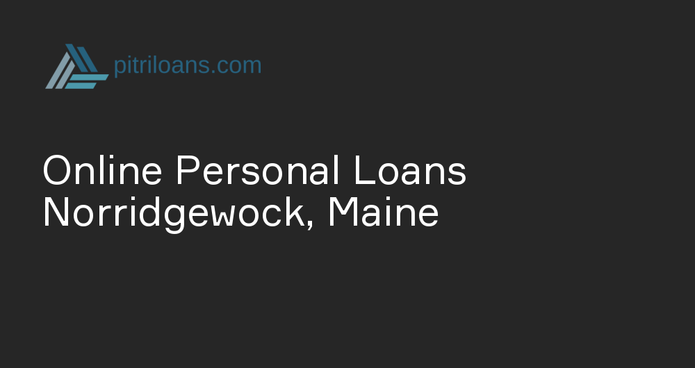 Online Personal Loans in Norridgewock, Maine