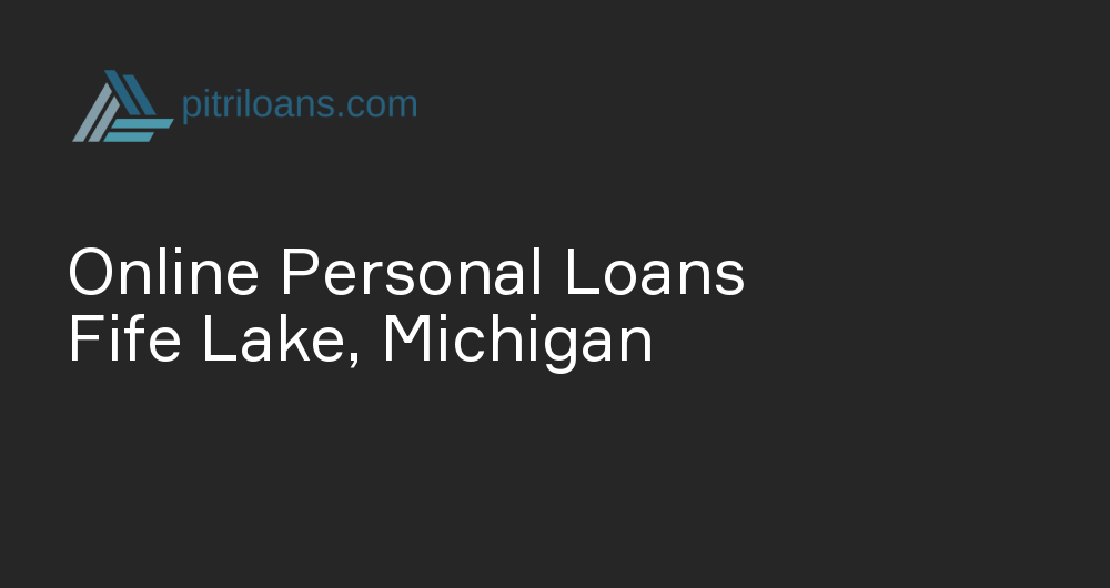 Online Personal Loans in Fife Lake, Michigan