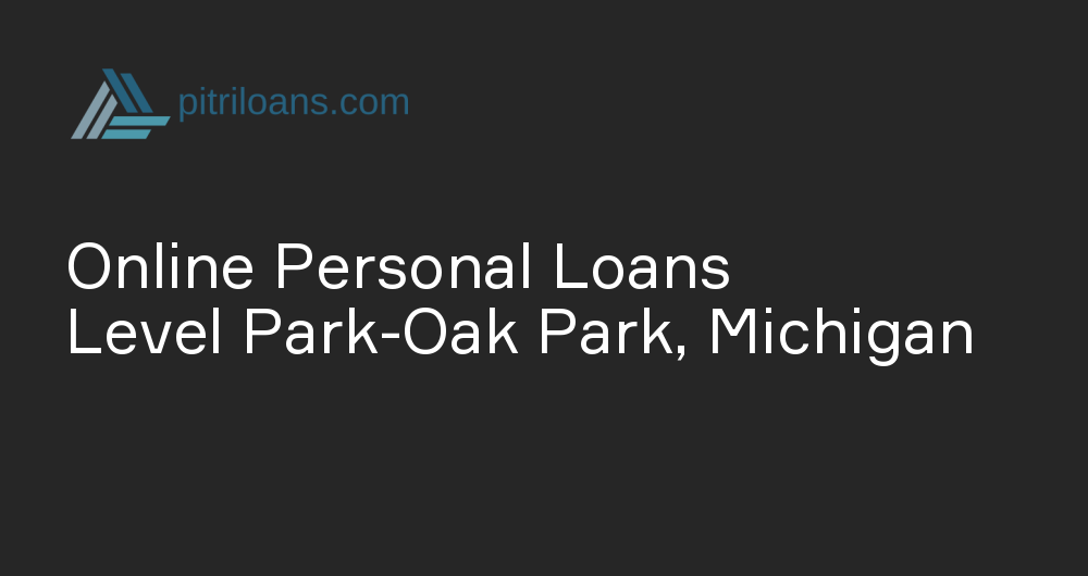 Online Personal Loans in Level Park-Oak Park, Michigan