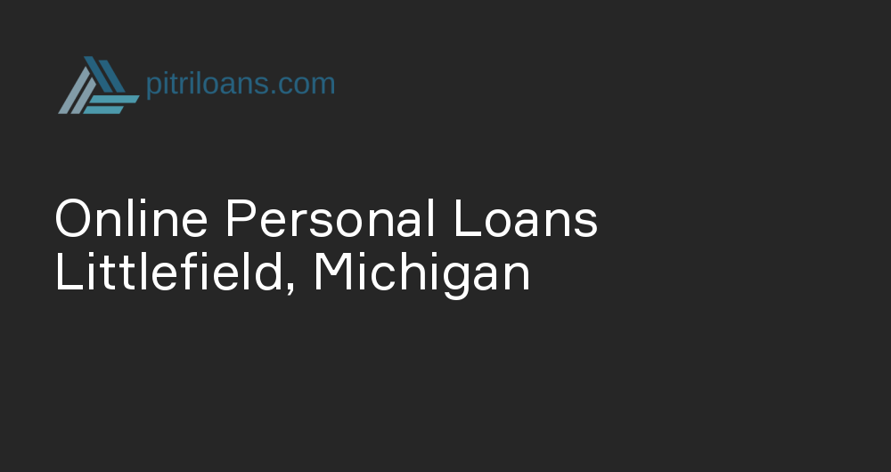 Online Personal Loans in Littlefield, Michigan