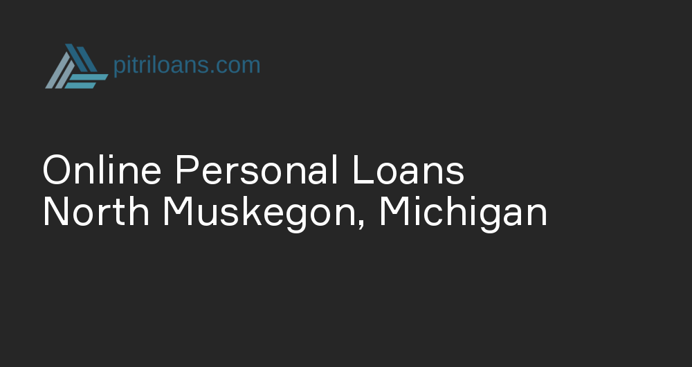 Online Personal Loans in North Muskegon, Michigan