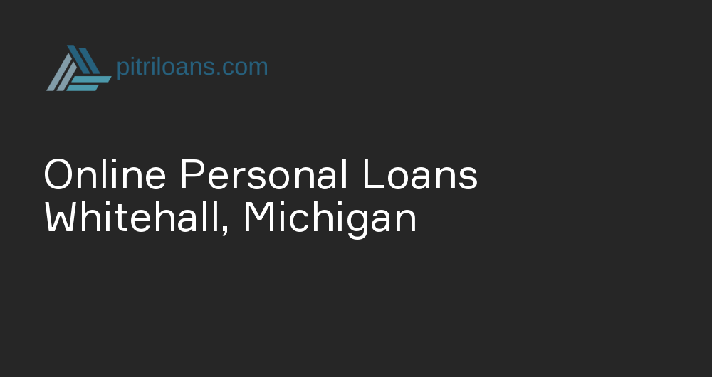 Online Personal Loans in Whitehall, Michigan