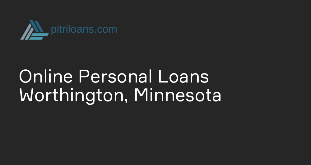 Online Personal Loans in Worthington, Minnesota