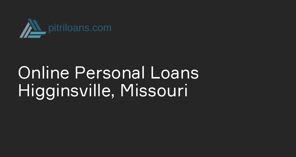 Online Personal Loans in Higginsville, Missouri