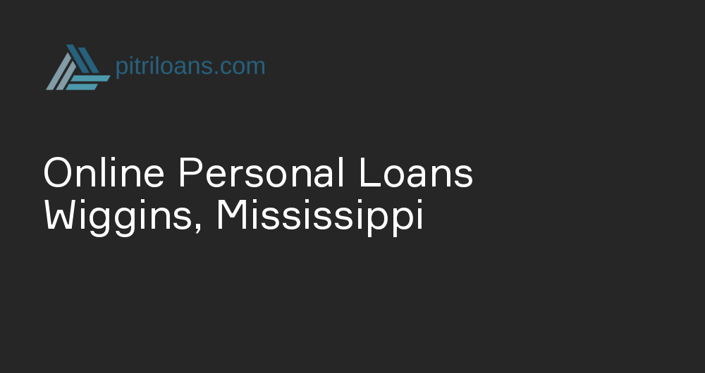 Online Personal Loans in Wiggins, Mississippi