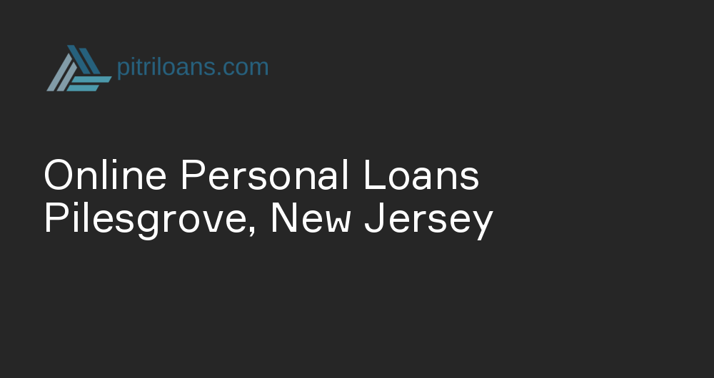 Online Personal Loans in Pilesgrove, New Jersey