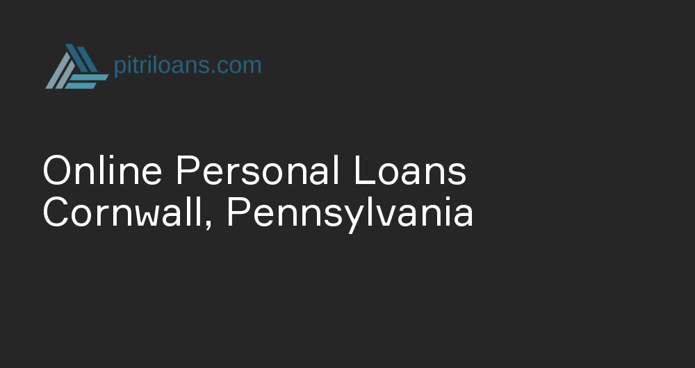 Online Personal Loans in Cornwall, Pennsylvania