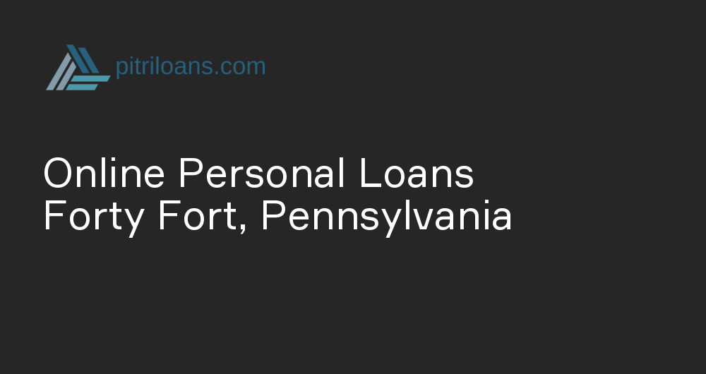 Online Personal Loans in Forty Fort, Pennsylvania