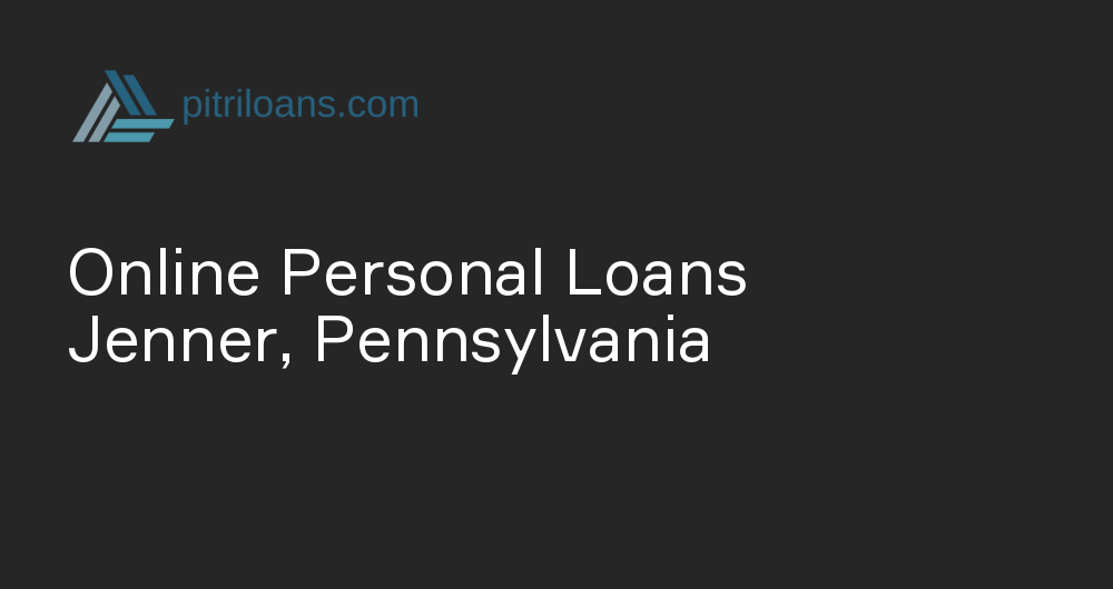 Online Personal Loans in Jenner, Pennsylvania