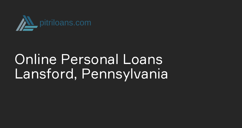 Online Personal Loans in Lansford, Pennsylvania