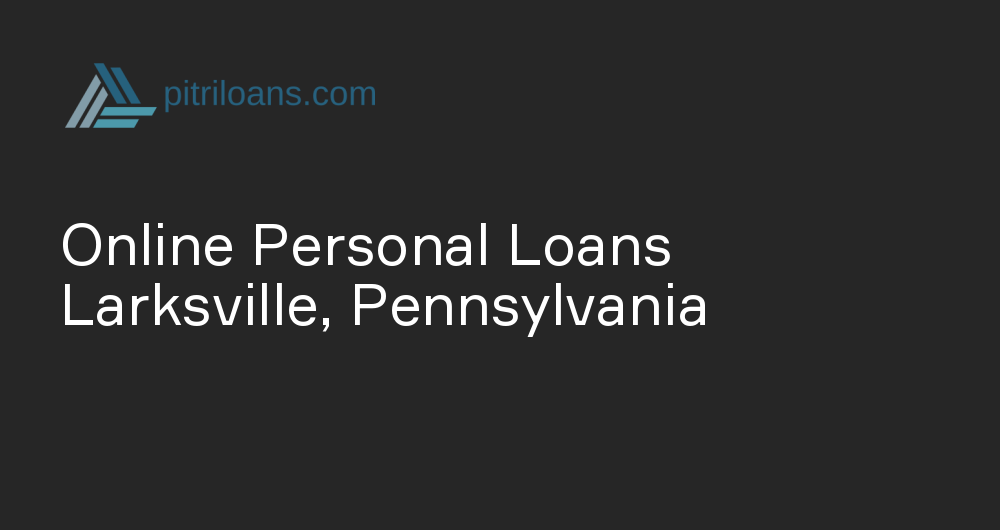 Online Personal Loans in Larksville, Pennsylvania