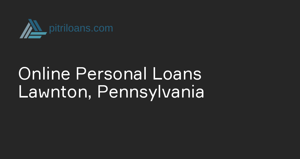 Online Personal Loans in Lawnton, Pennsylvania