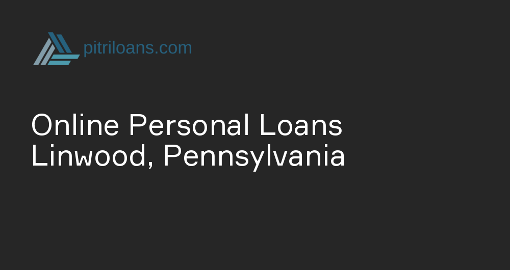 Online Personal Loans in Linwood, Pennsylvania