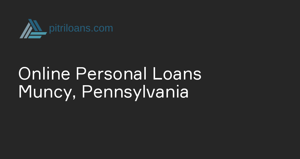 Online Personal Loans in Muncy, Pennsylvania