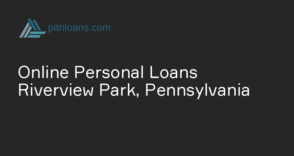 Online Personal Loans in Riverview Park, Pennsylvania