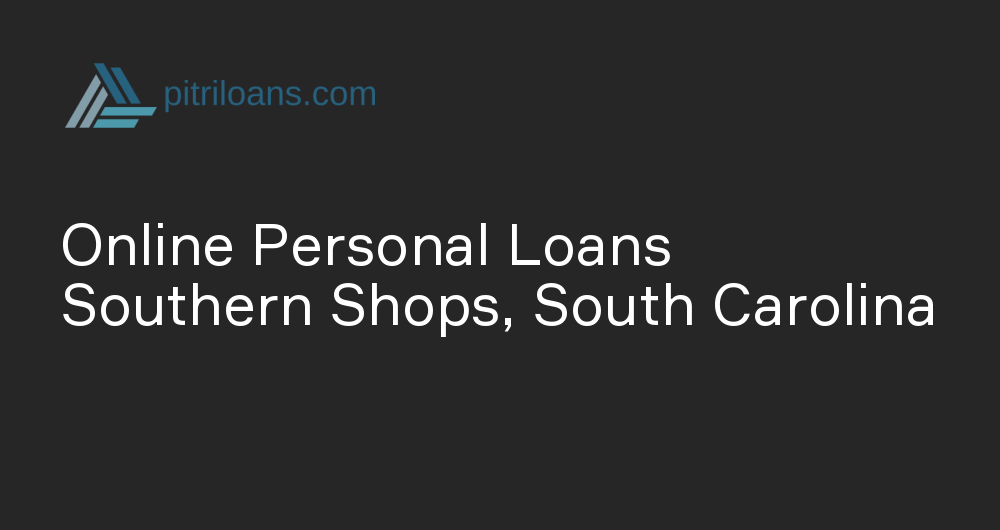 Online Personal Loans in Southern Shops, South Carolina