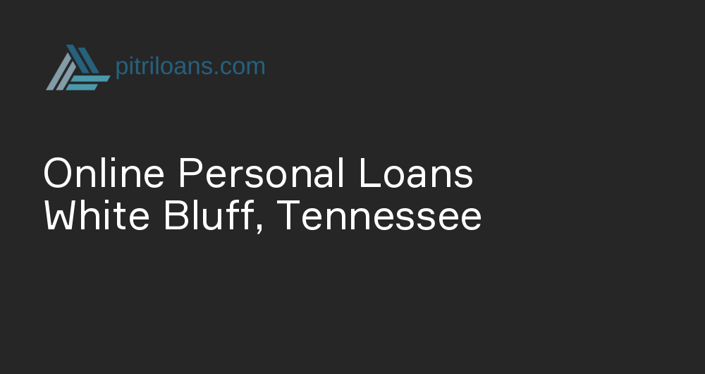 Online Personal Loans in White Bluff, Tennessee