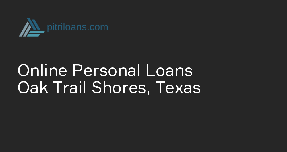 Online Personal Loans in Oak Trail Shores, Texas