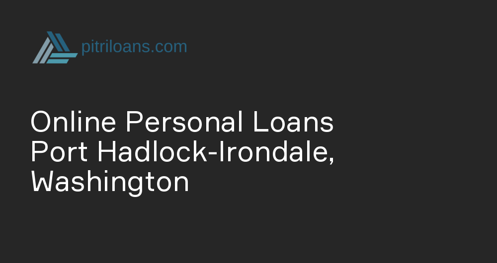 Online Personal Loans in Port Hadlock-Irondale, Washington