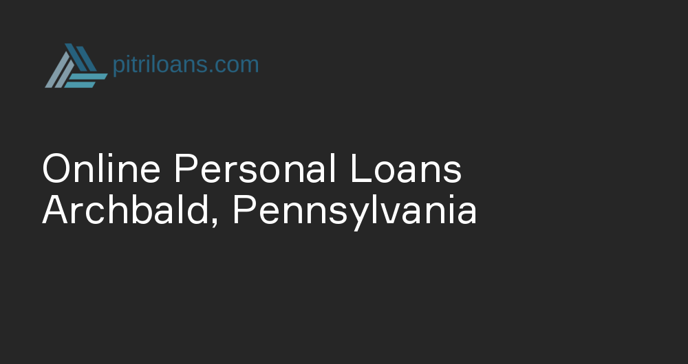 Online Personal Loans in Archbald, Pennsylvania