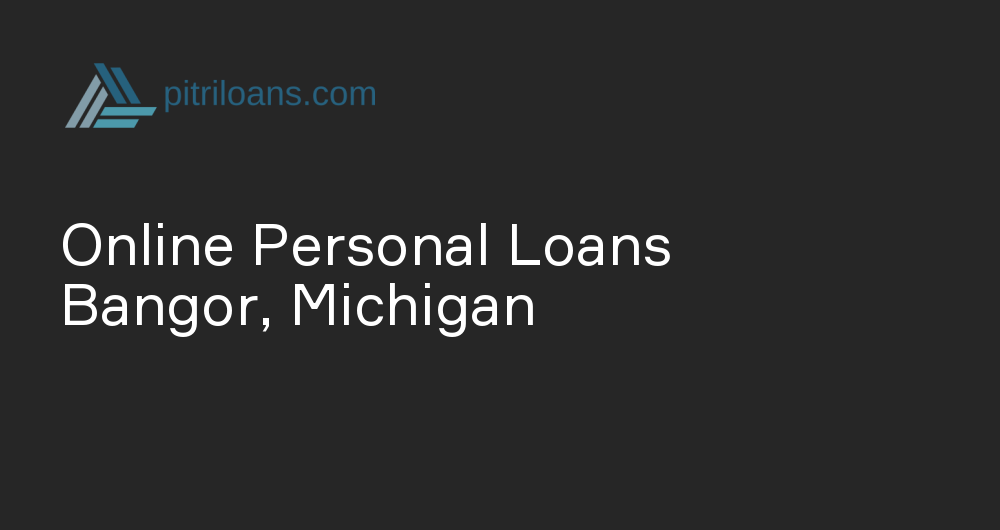 Online Personal Loans in Bangor, Michigan