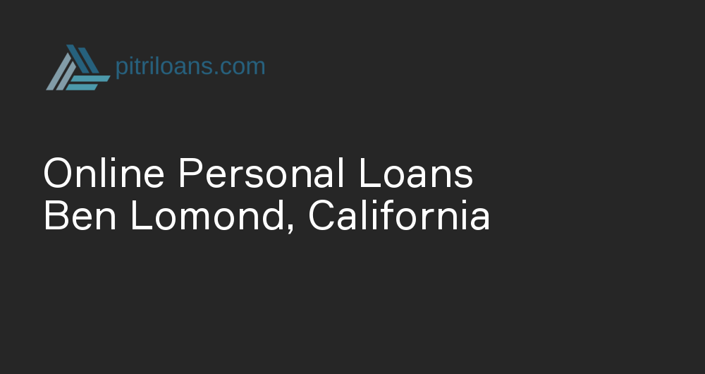 Online Personal Loans in Ben Lomond, California