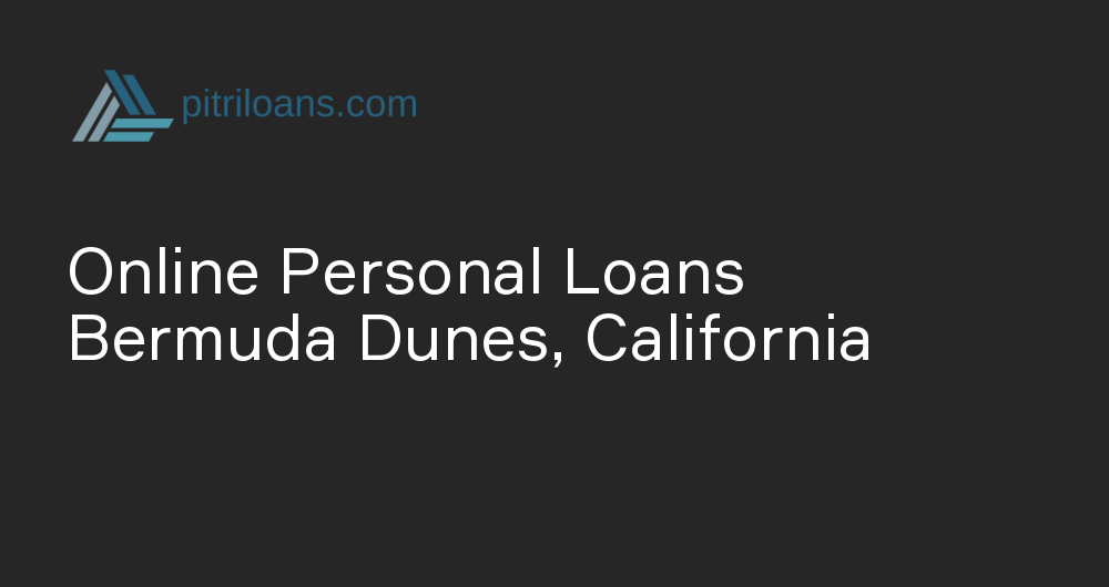 Online Personal Loans in Bermuda Dunes, California