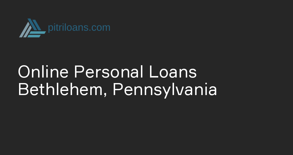 Online Personal Loans in Bethlehem, Pennsylvania