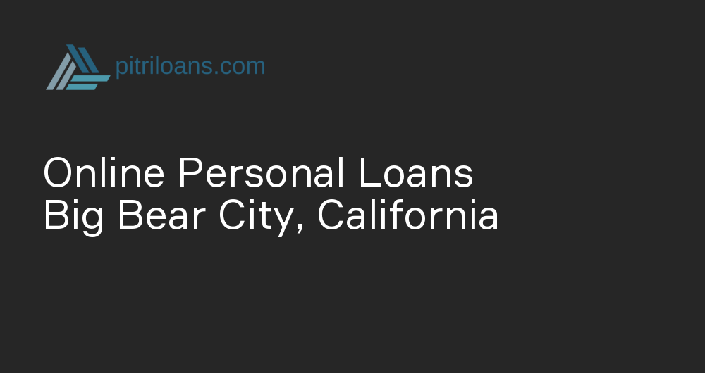 Online Personal Loans in Big Bear City, California