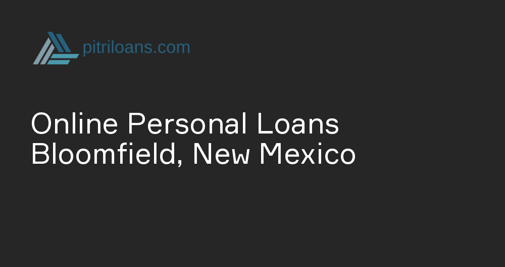 Online Personal Loans in Bloomfield, New Mexico