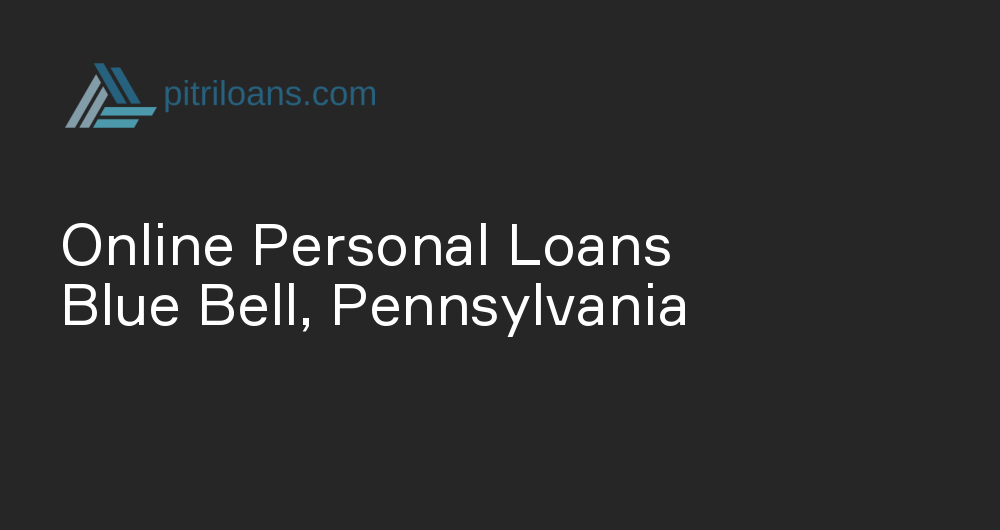 Online Personal Loans in Blue Bell, Pennsylvania