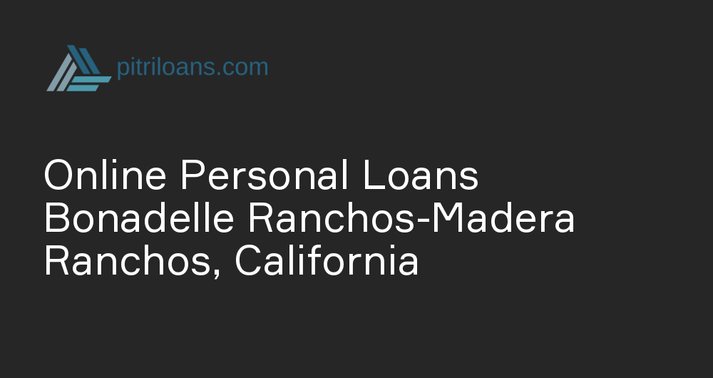 Online Personal Loans in Bonadelle Ranchos-Madera Ranchos, California