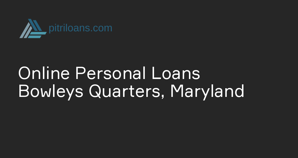 Online Personal Loans in Bowleys Quarters, Maryland